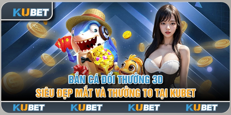 bắn cá đổi thưởng 3d